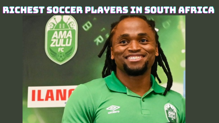 Richest Soccer Players In South Africa 2022